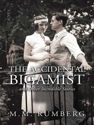 cover image of The Accidental Bigamist and Other Incredible Stories